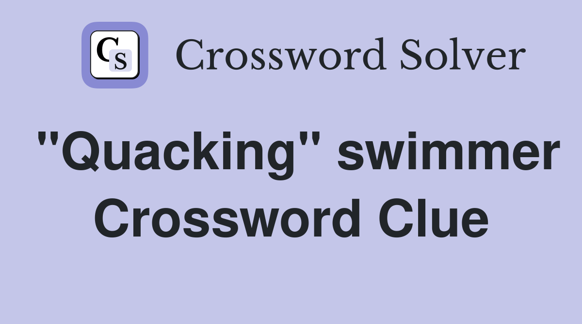 "Quacking" swimmer Crossword Clue