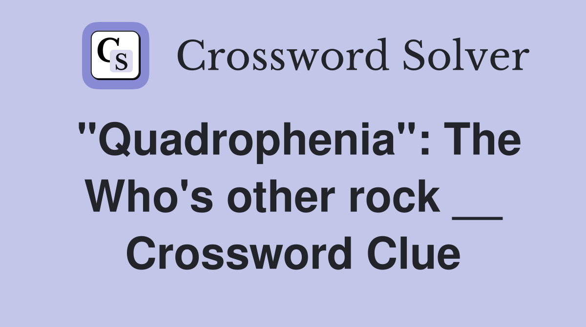 "Quadrophenia": The Who's other rock __ Crossword Clue
