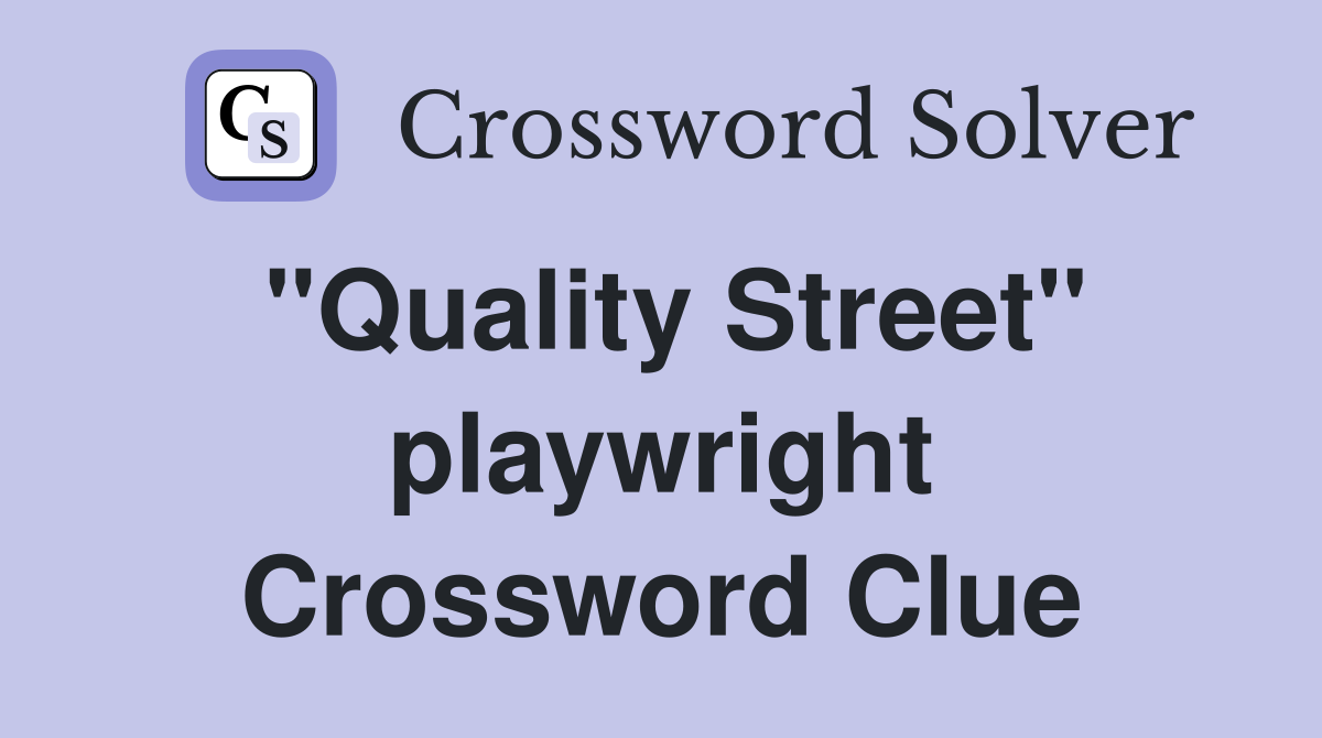 "Quality Street" playwright Crossword Clue