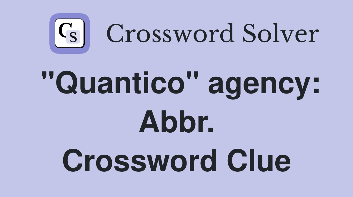 "Quantico" agency: Abbr. Crossword Clue