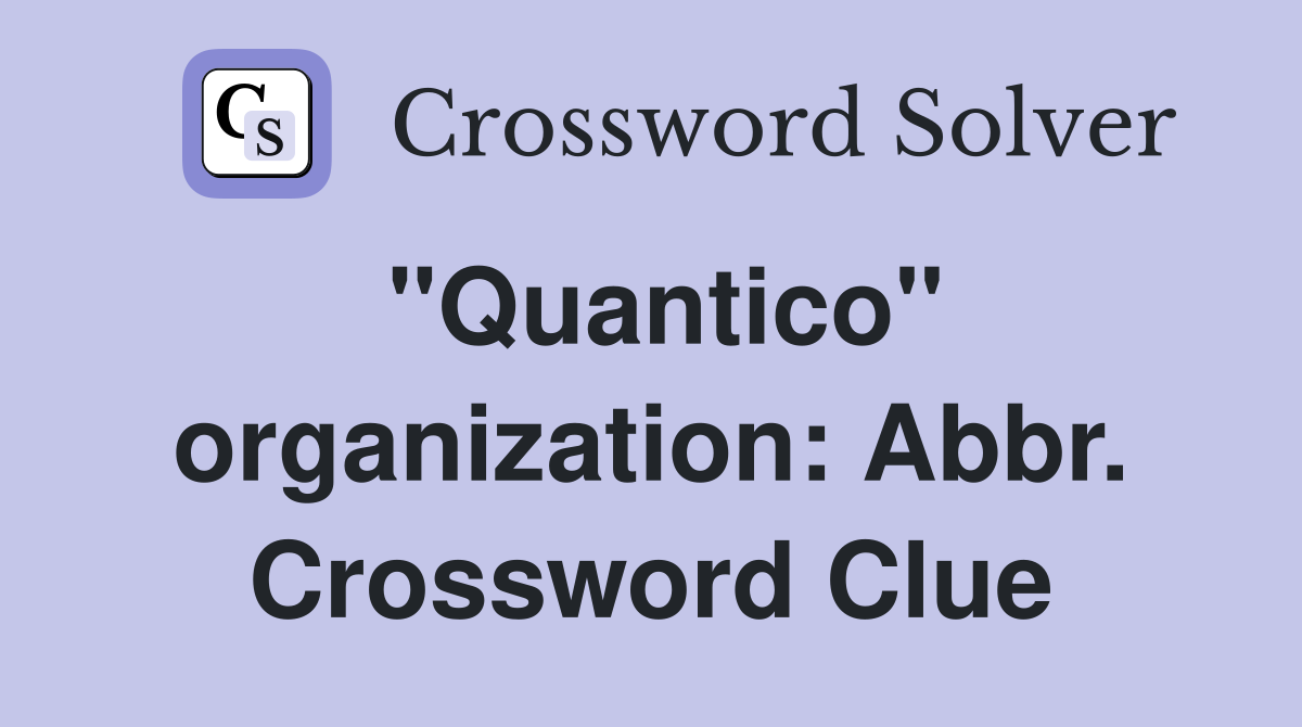 "Quantico" organization: Abbr. Crossword Clue