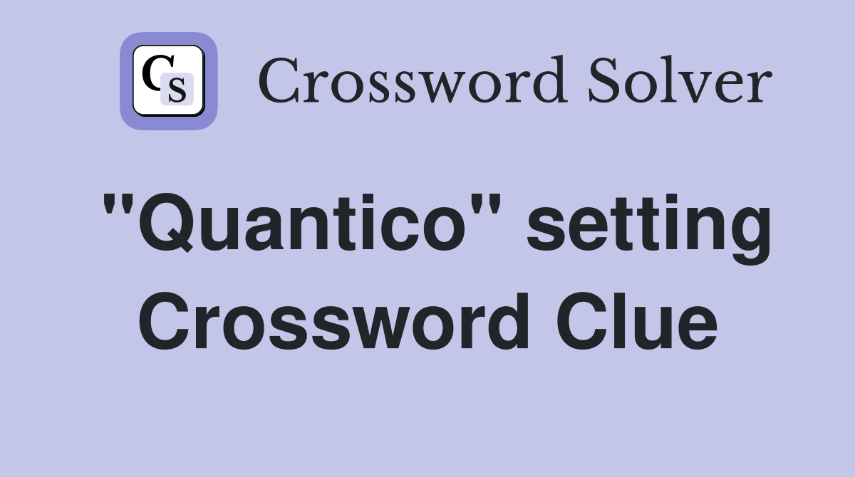 "Quantico" setting Crossword Clue