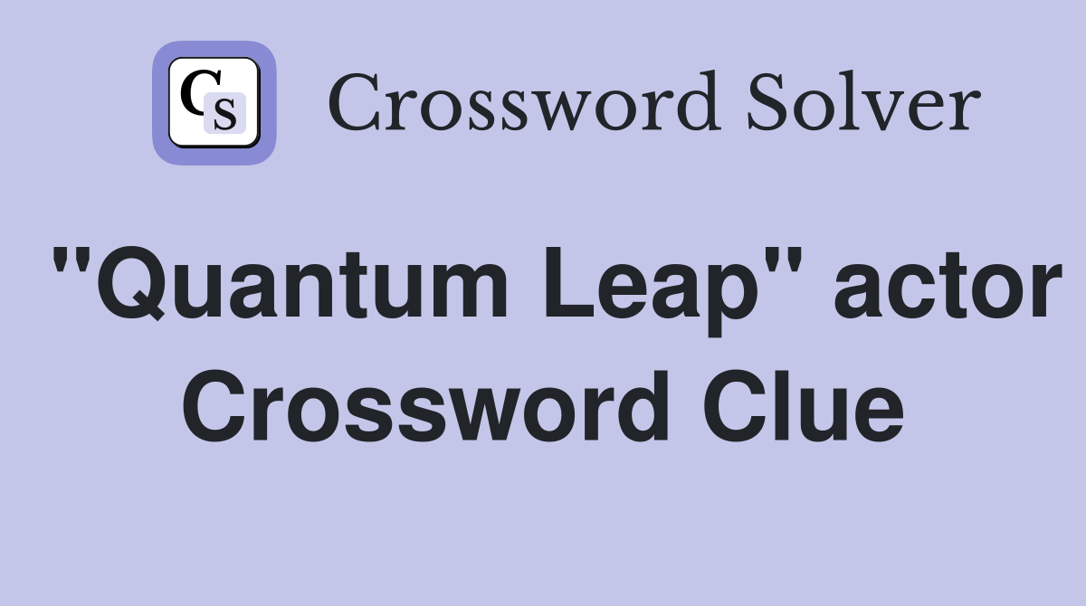 "Quantum Leap" actor Crossword Clue