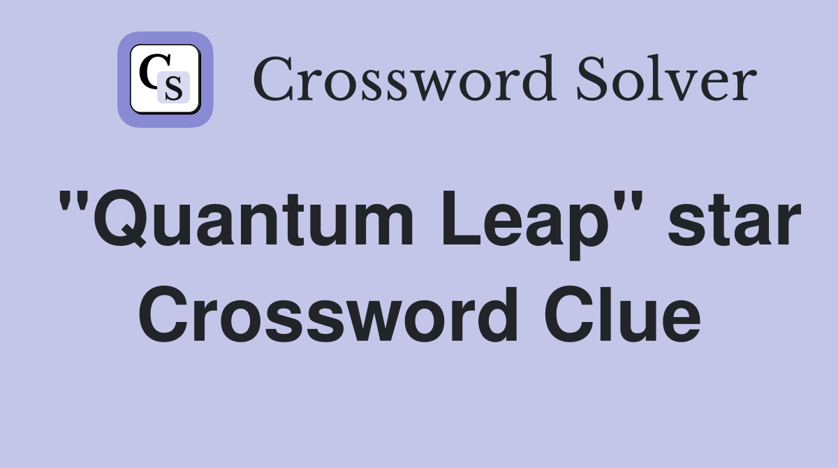"Quantum Leap" star Crossword Clue