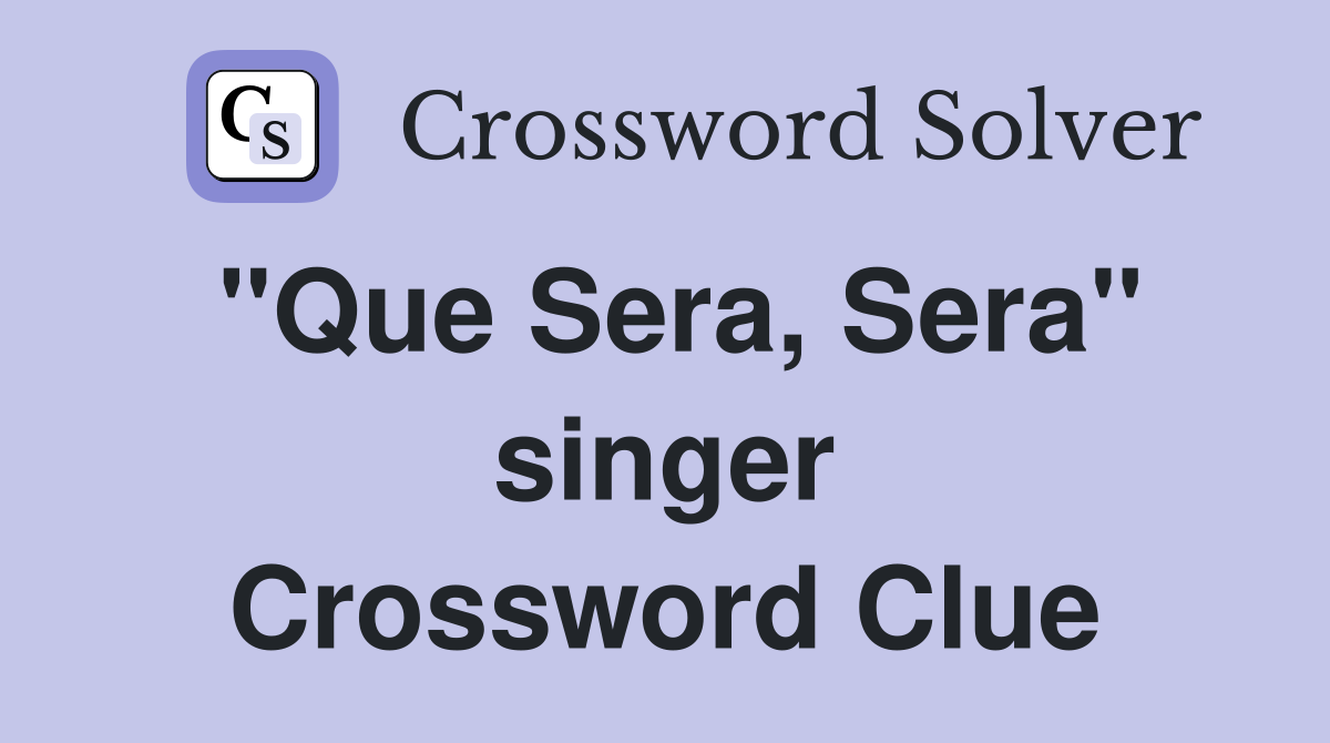 "Que Sera, Sera" singer Crossword Clue