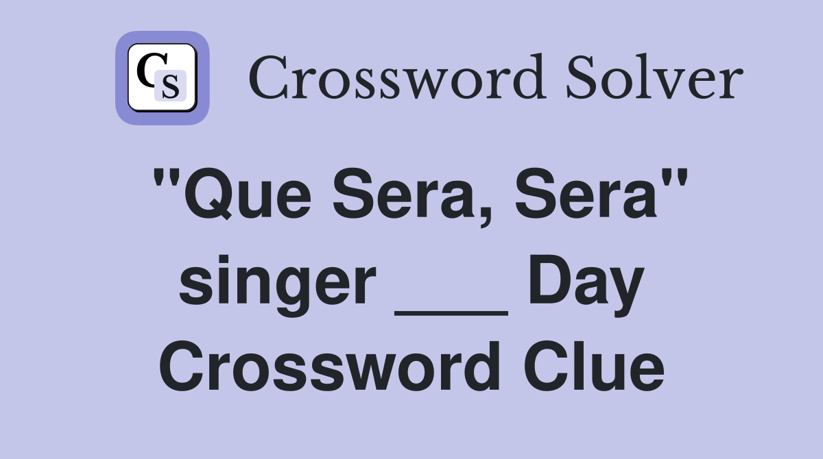 "Que Sera, Sera" singer ___ Day Crossword Clue
