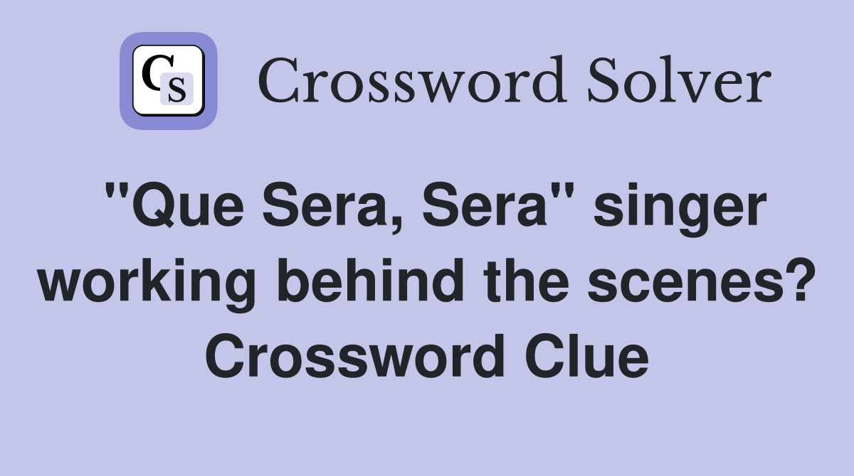 "Que Sera, Sera" singer working behind the scenes? Crossword Clue