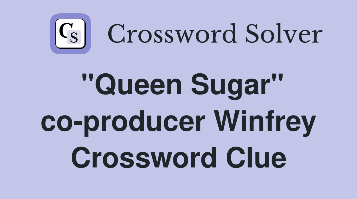 "Queen Sugar" co-producer Winfrey Crossword Clue