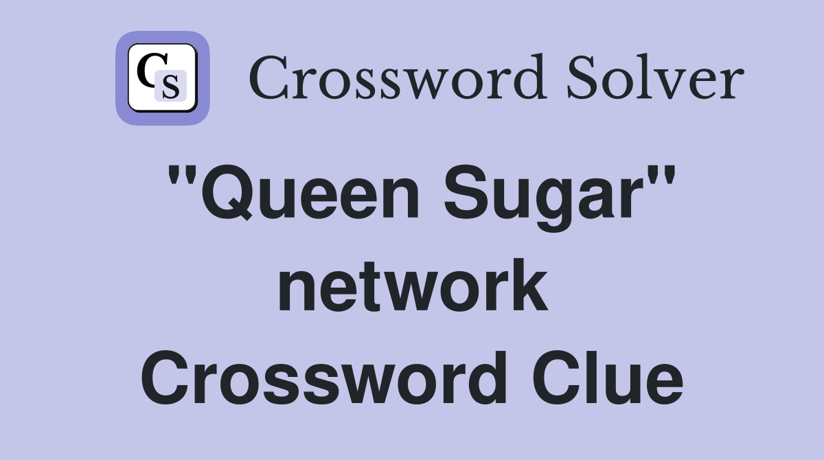 "Queen Sugar" network Crossword Clue