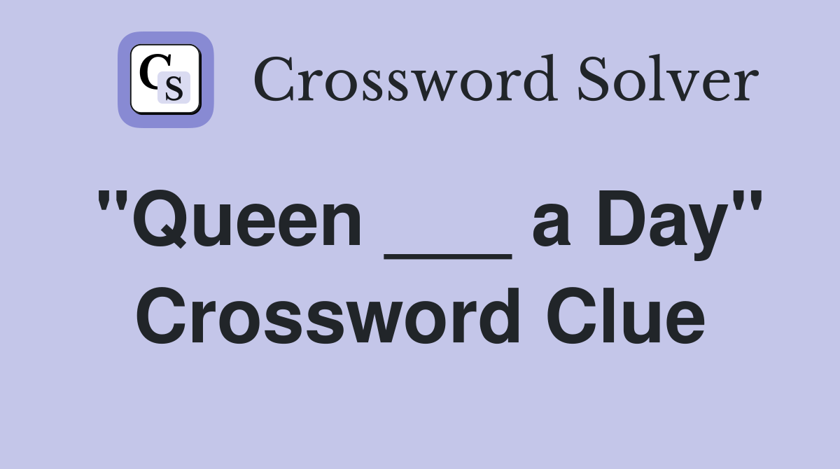 "Queen ___ a Day" Crossword Clue