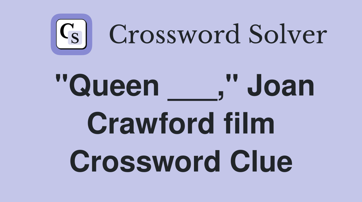 "Queen ___," Joan Crawford film Crossword Clue