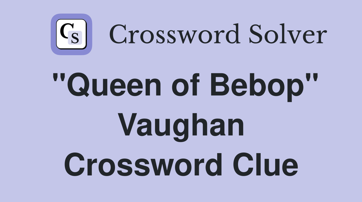 "Queen of Bebop" Vaughan Crossword Clue