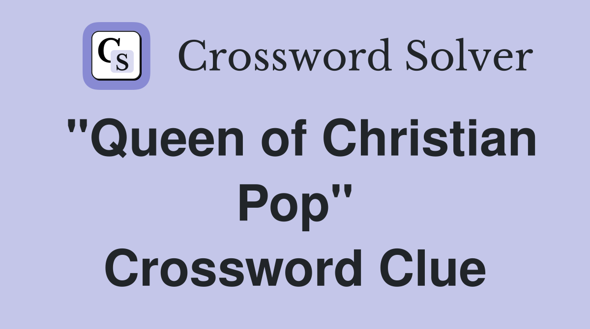"Queen of Christian Pop" Crossword Clue