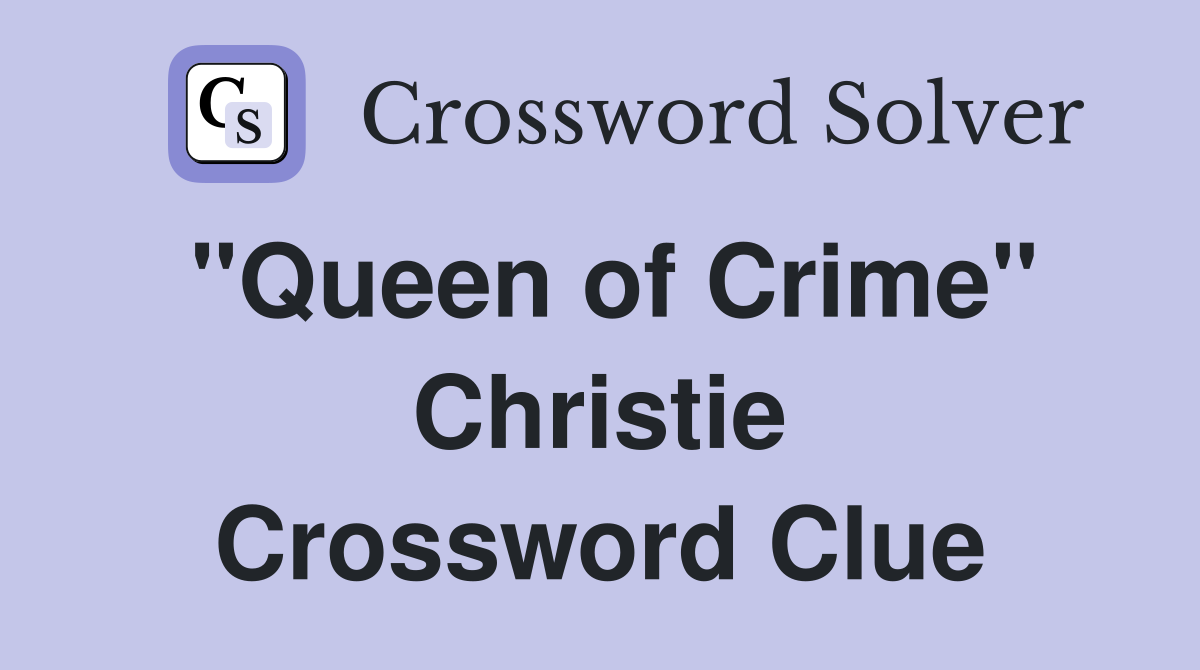 "Queen of Crime" Christie Crossword Clue