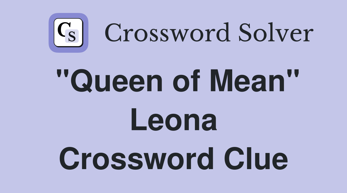 "Queen of Mean" Leona Crossword Clue