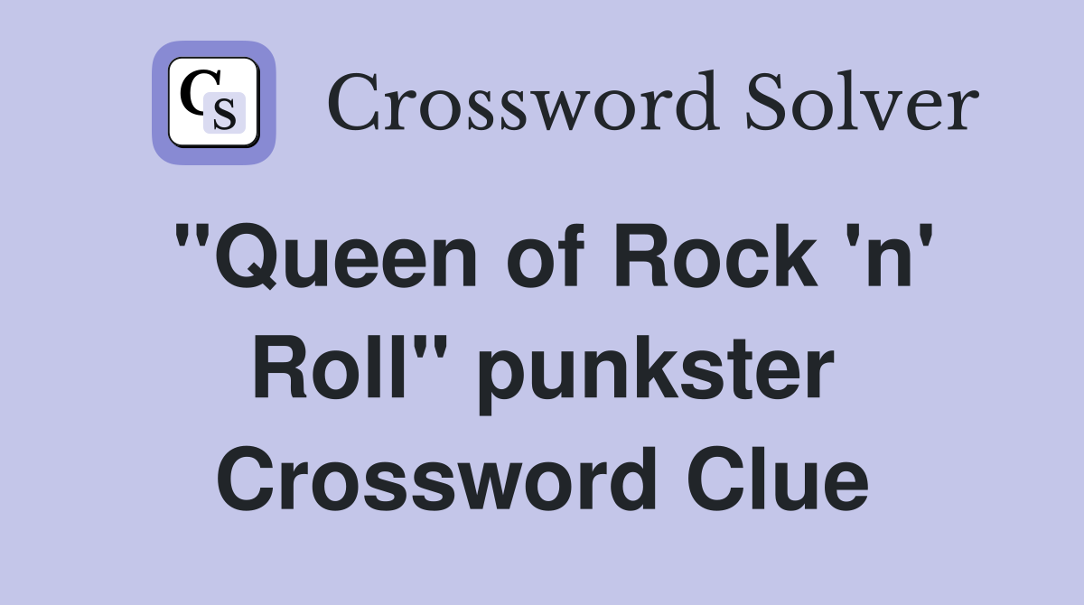 "Queen of Rock 'n' Roll" punkster Crossword Clue
