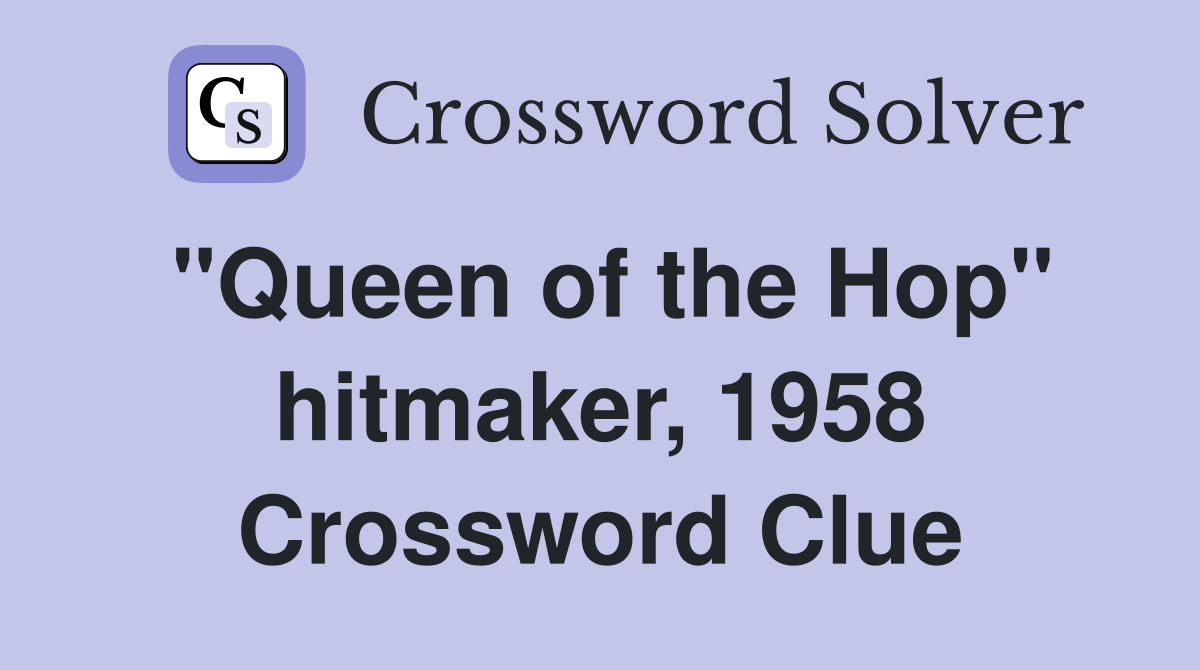 "Queen of the Hop" hitmaker, 1958 Crossword Clue