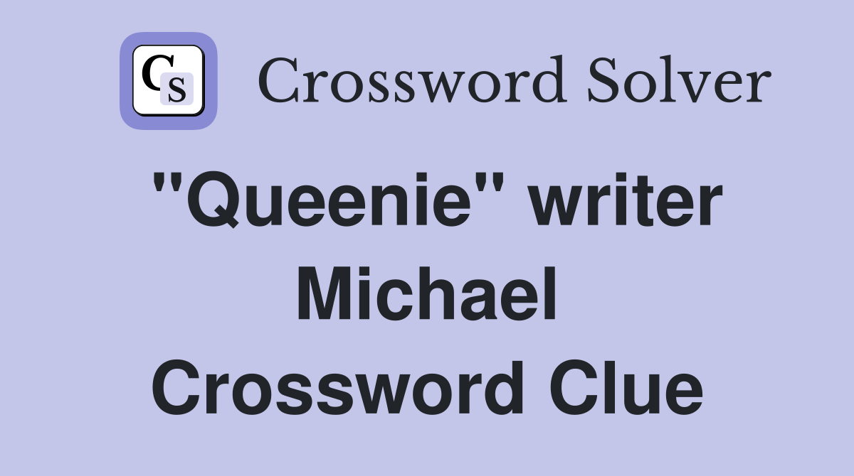 "Queenie" writer Michael Crossword Clue