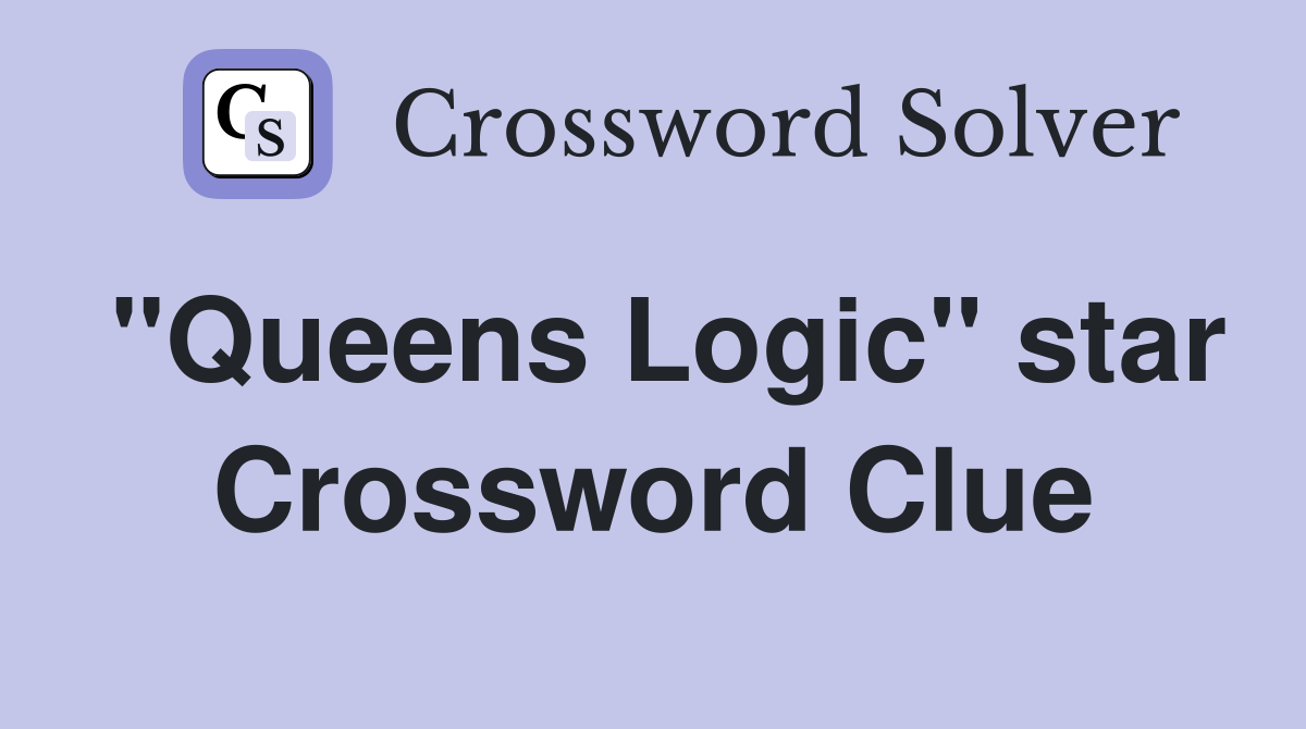 "Queens Logic" star Crossword Clue