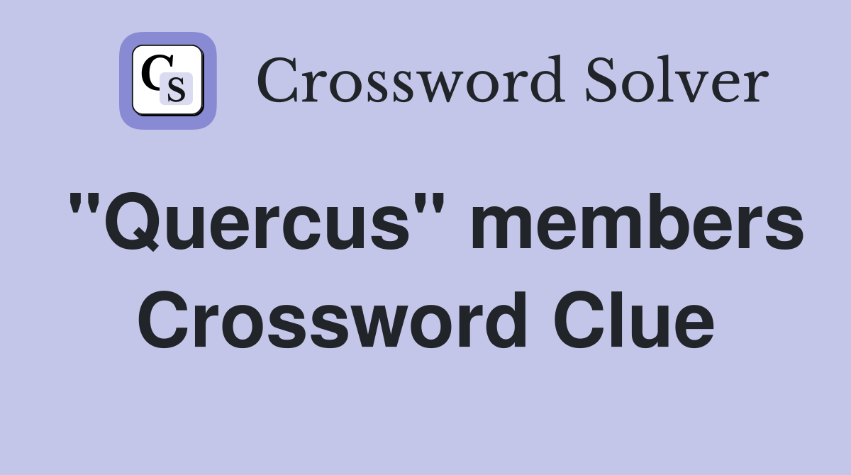 "Quercus" members Crossword Clue