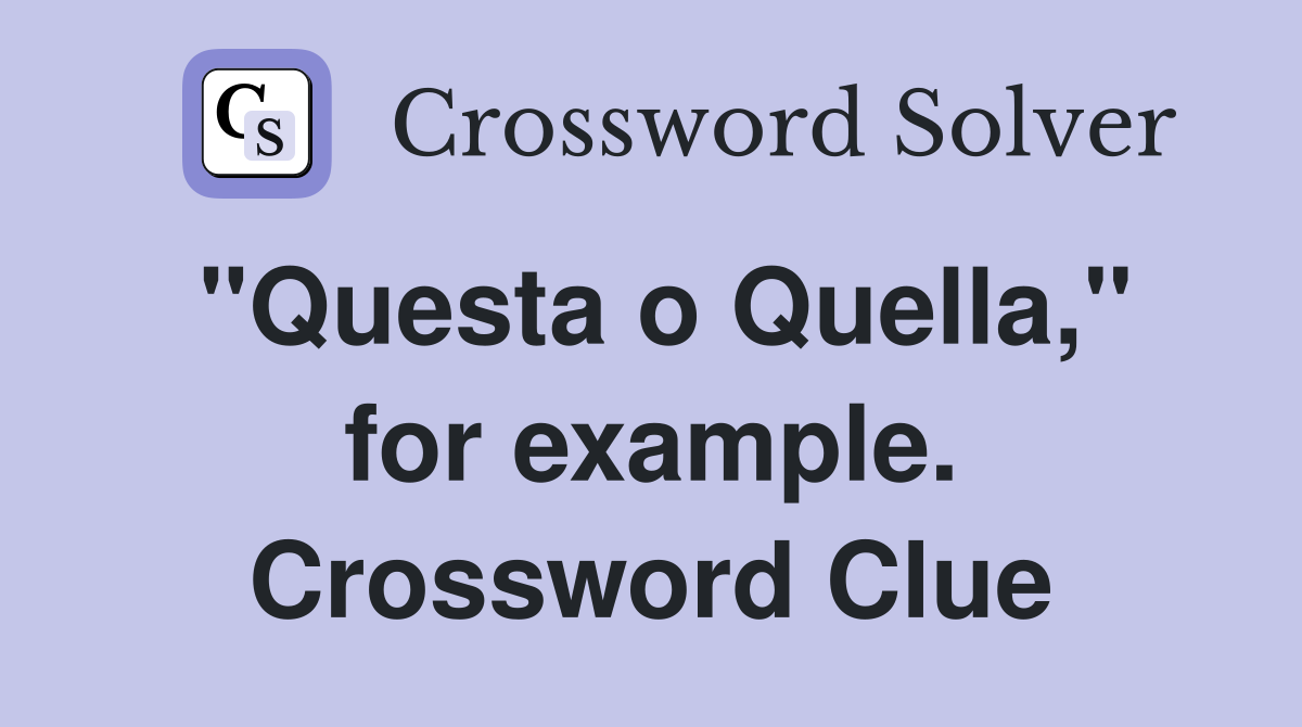 "Questa o Quella," for example. Crossword Clue