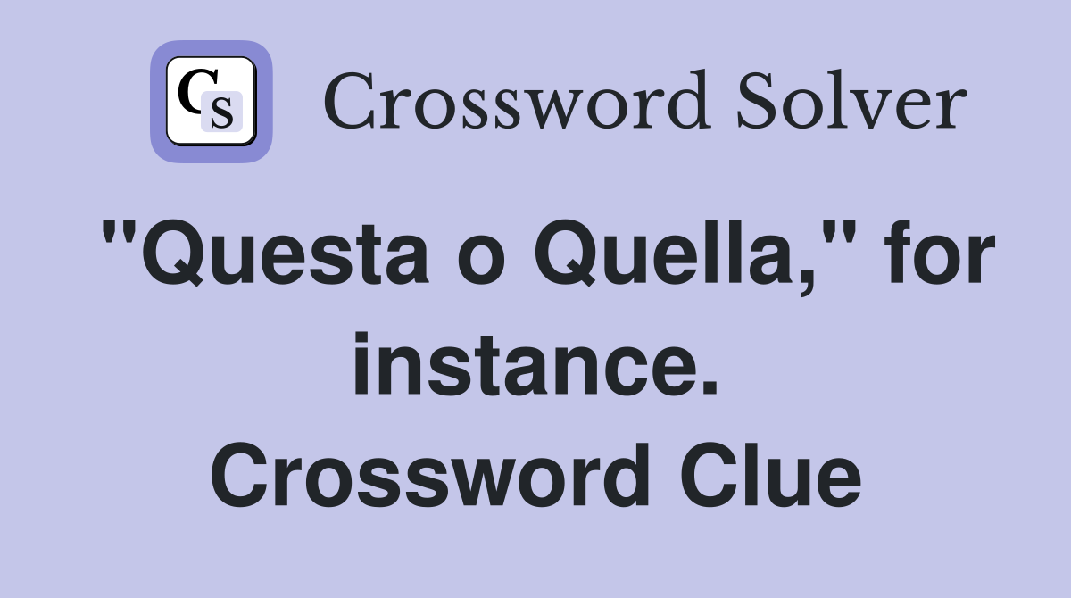 "Questa o Quella," for instance. Crossword Clue