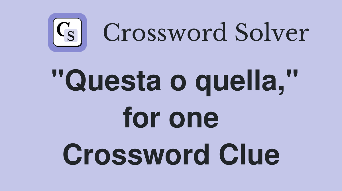 "Questa o quella," for one Crossword Clue