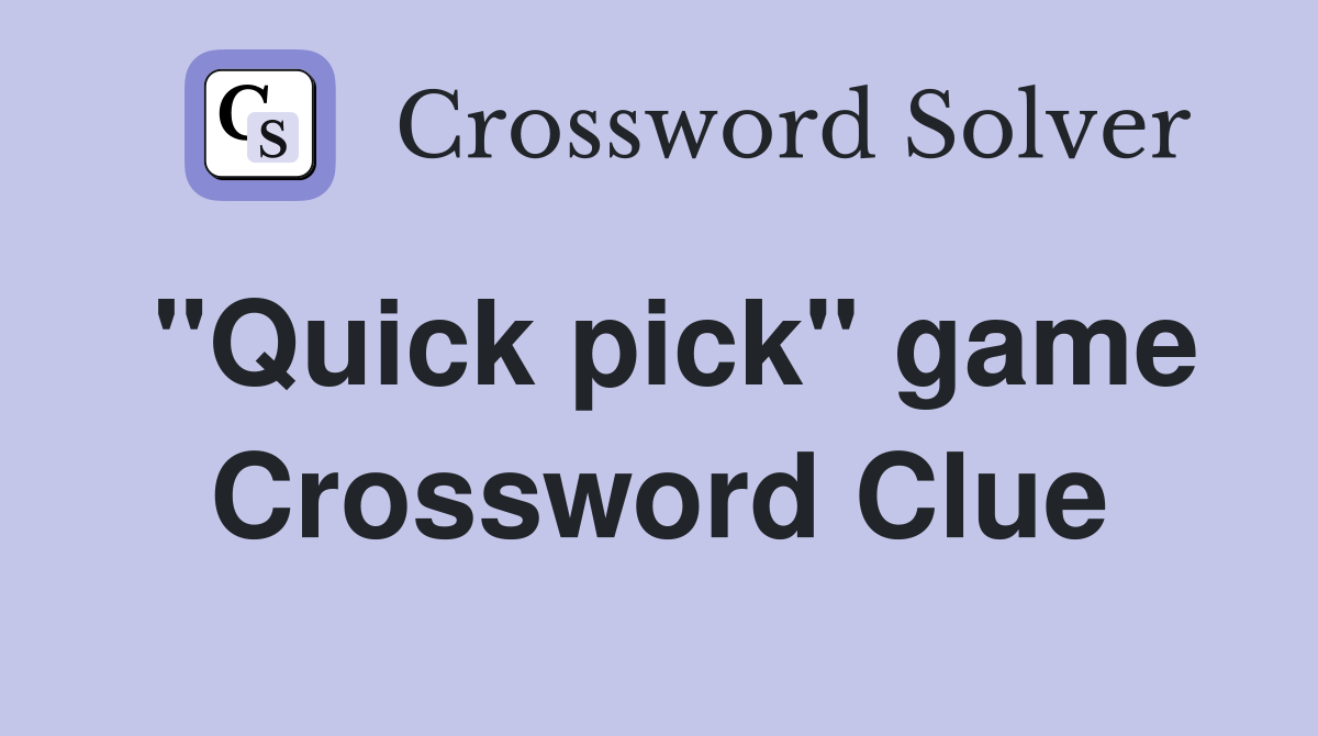 "Quick pick" game Crossword Clue