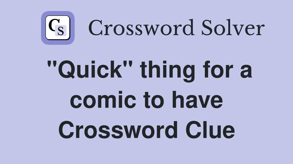 "Quick" thing for a comic to have Crossword Clue