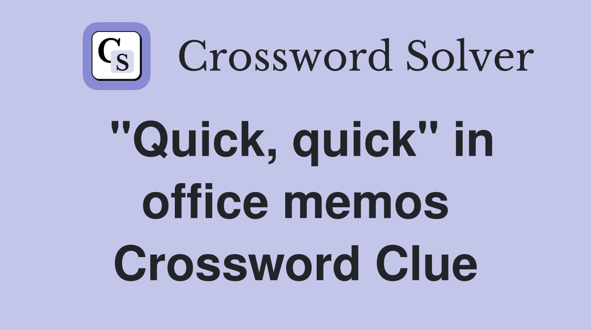 "Quick, quick" in office memos Crossword Clue