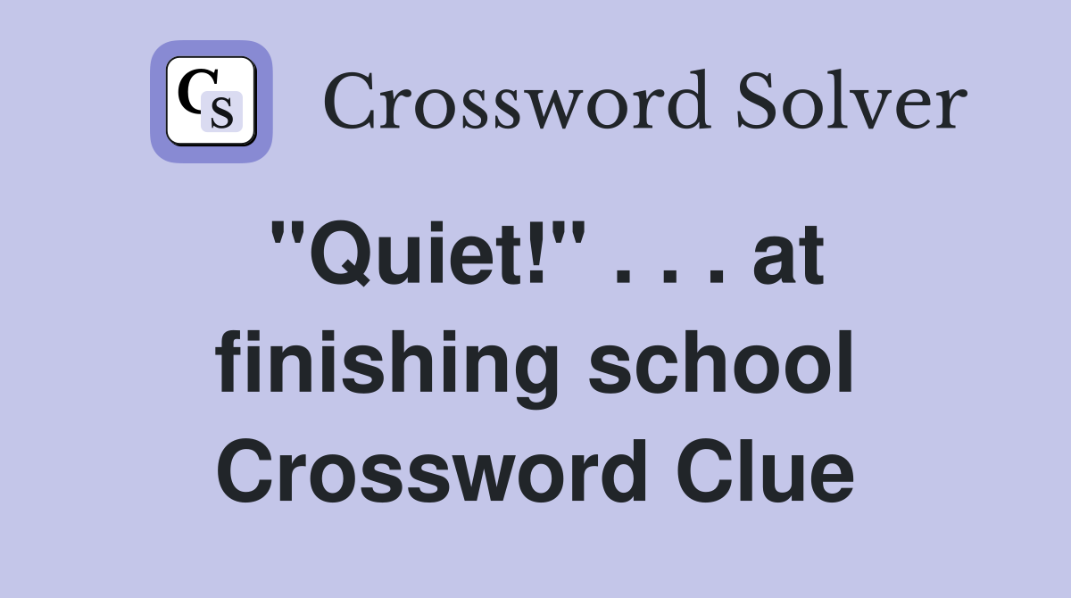 "Quiet!" . . . at finishing school Crossword Clue