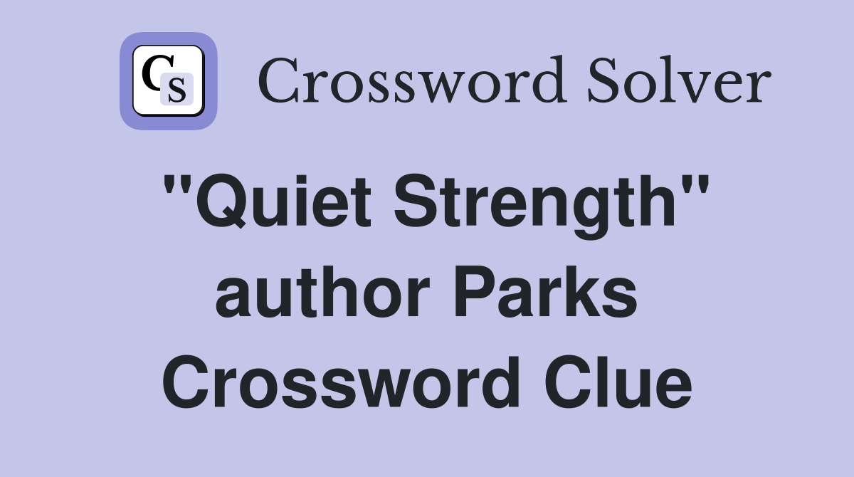 "Quiet Strength" author Parks Crossword Clue