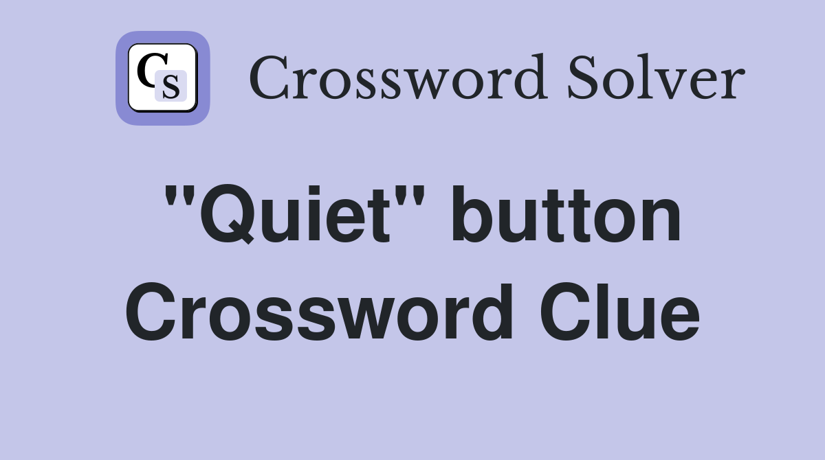 "Quiet" button Crossword Clue