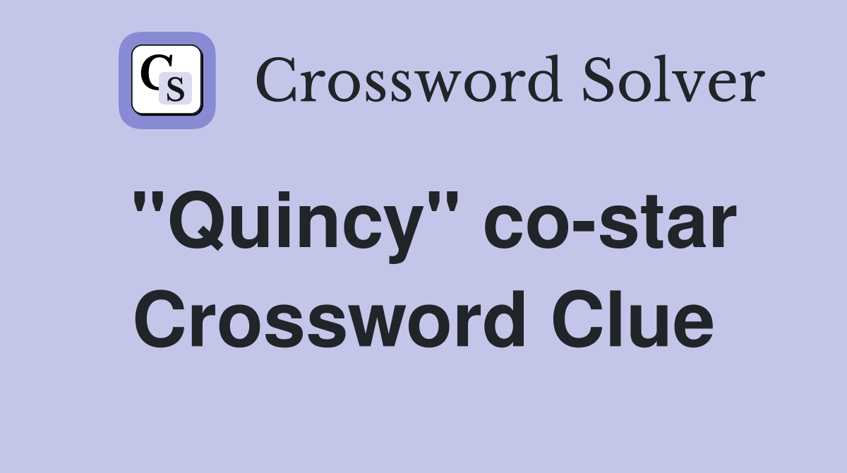 "Quincy" co-star Crossword Clue