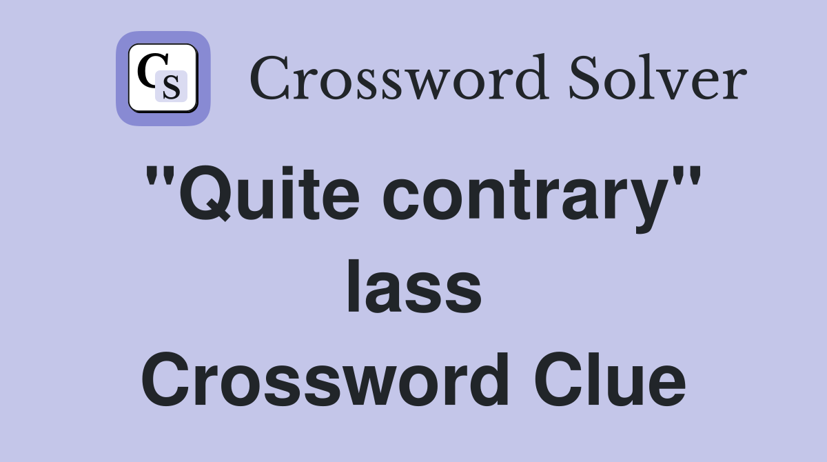 "Quite contrary" lass Crossword Clue