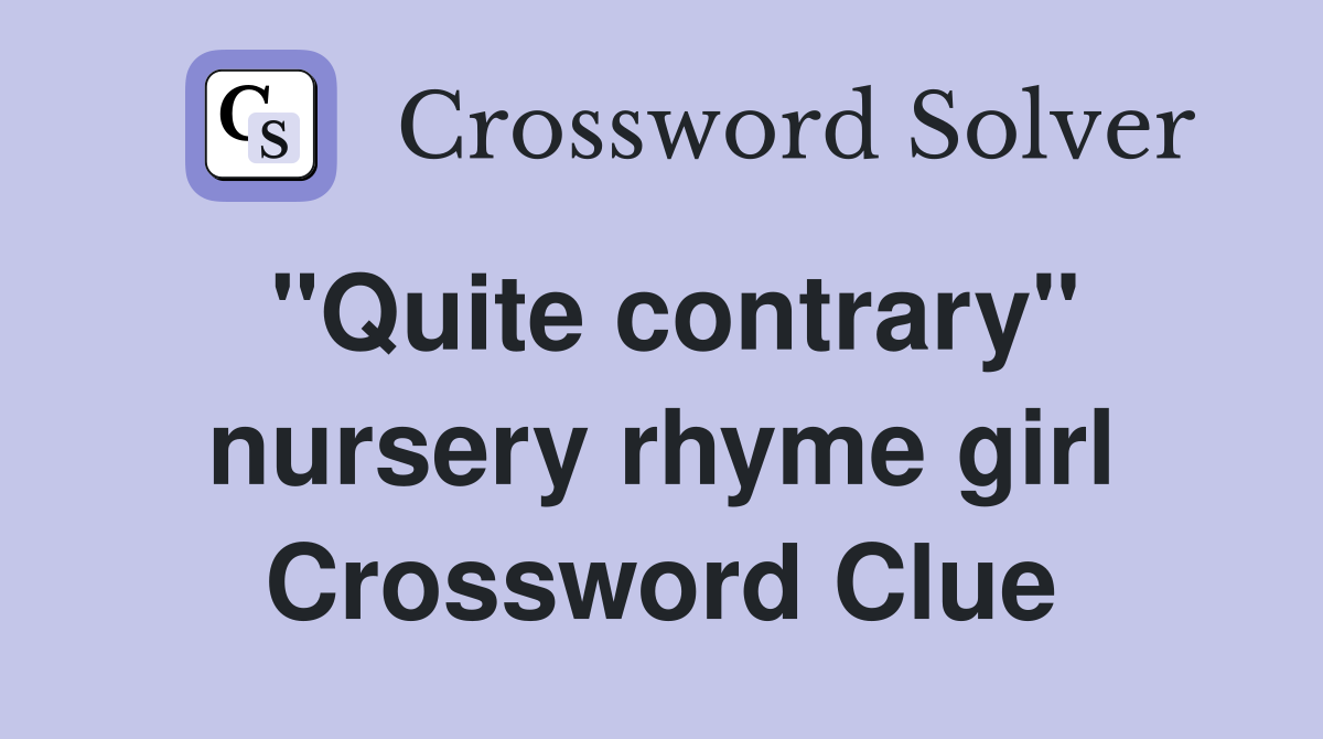 "Quite contrary" nursery rhyme girl Crossword Clue