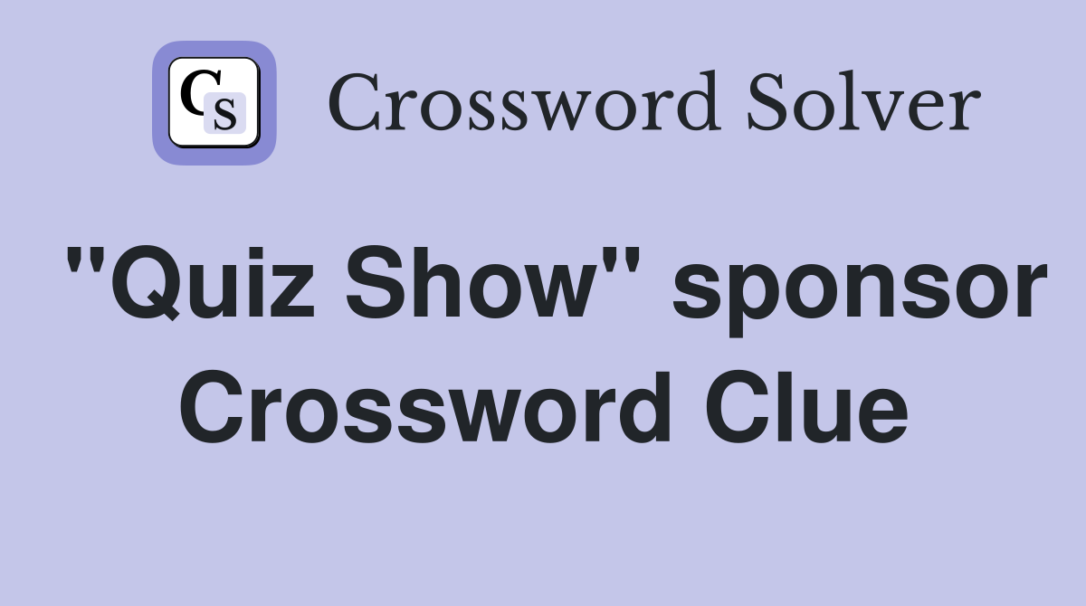"Quiz Show" sponsor Crossword Clue