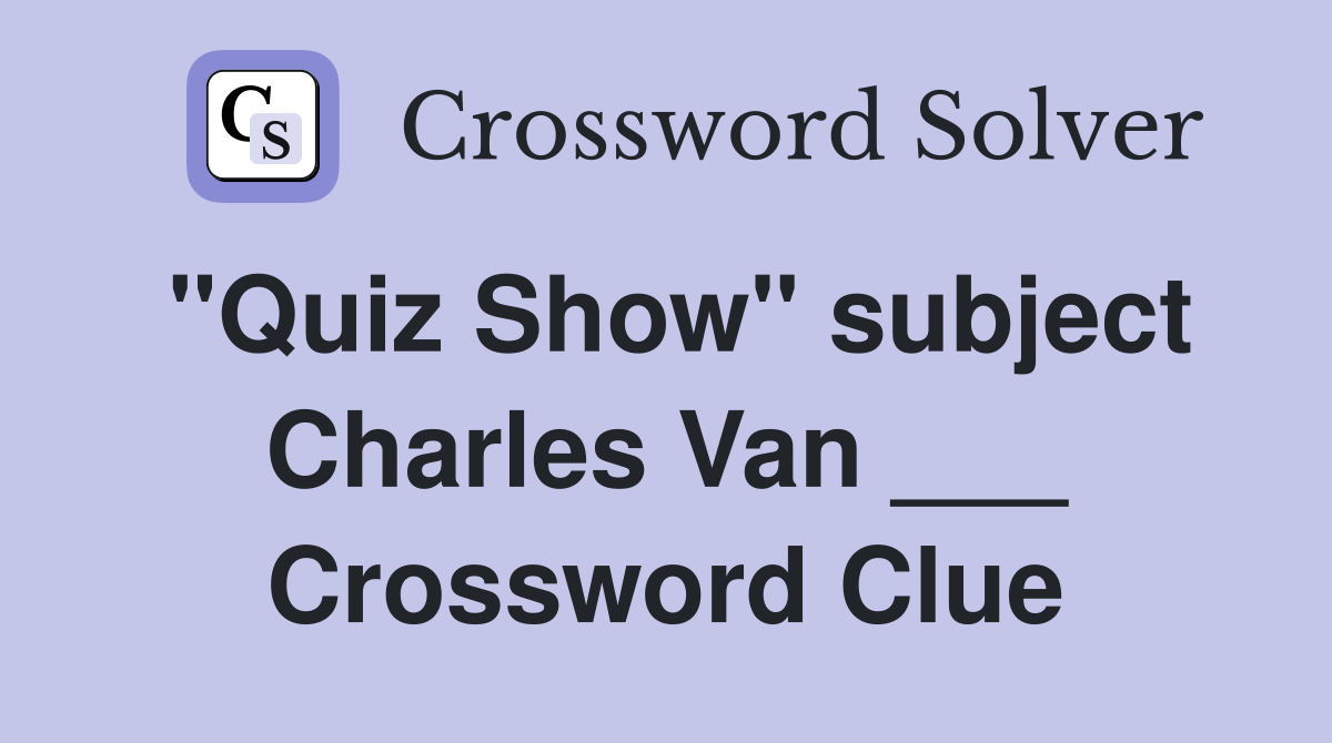"Quiz Show" subject Charles Van ___ Crossword Clue