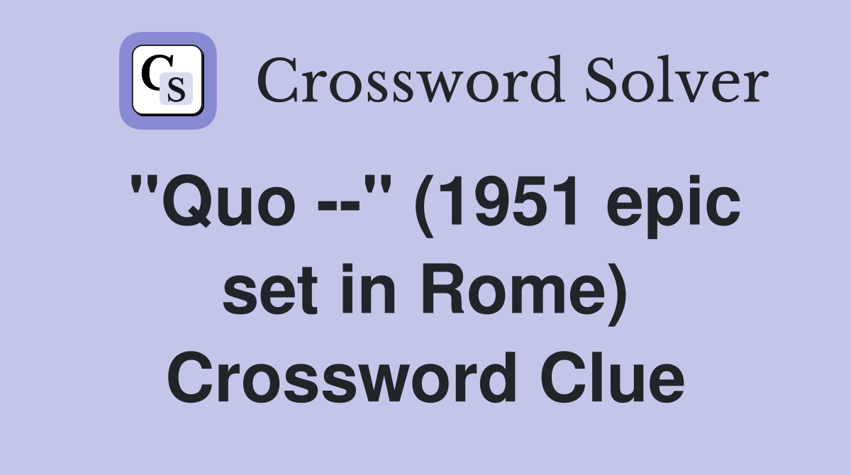 "Quo --" (1951 epic set in Rome) Crossword Clue