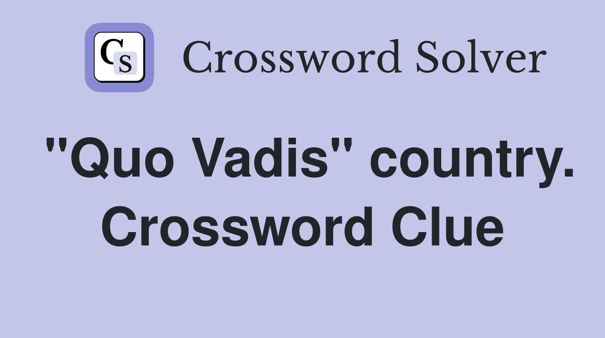 "Quo Vadis" country. Crossword Clue