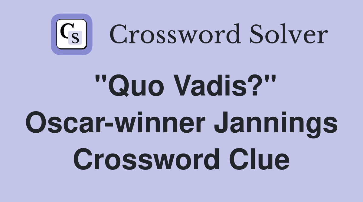 "Quo Vadis?" Oscar-winner Jannings Crossword Clue