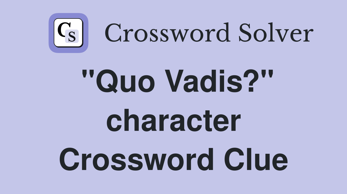 "Quo Vadis?" character Crossword Clue