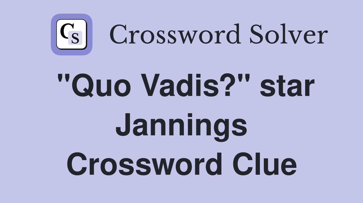 "Quo Vadis?" star Jannings Crossword Clue