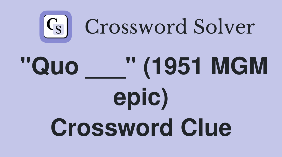 "Quo ___" (1951 MGM epic) Crossword Clue