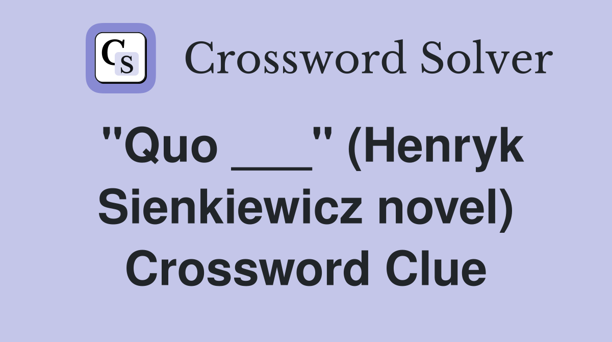 "Quo ___" (Henryk Sienkiewicz novel) Crossword Clue