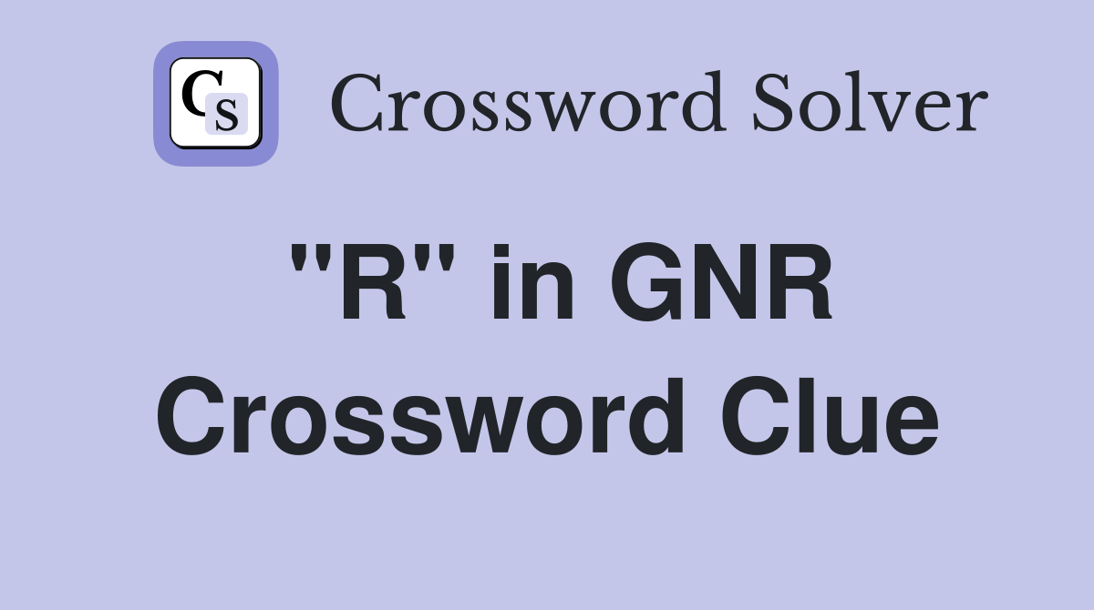 "R" in GNR Crossword Clue