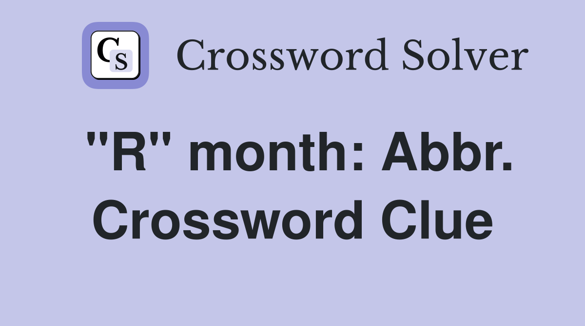 "R" month: Abbr. Crossword Clue