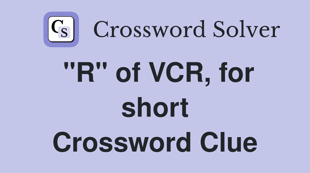 "R" of VCR, for short Crossword Clue