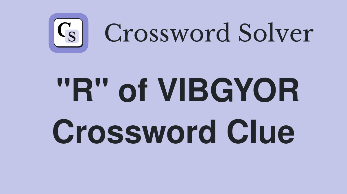 "R" of VIBGYOR Crossword Clue