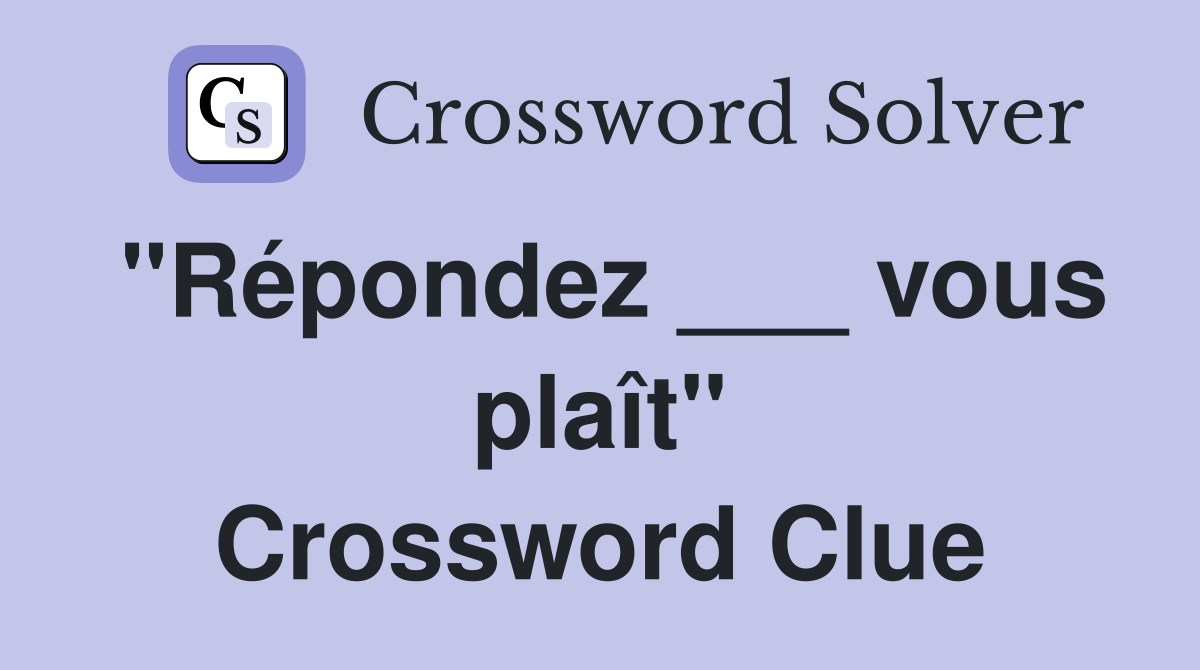 "Répondez ___ vous plaît" Crossword Clue